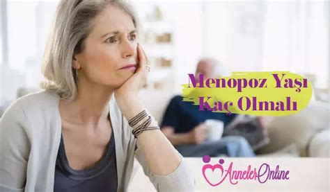 menopoz yaşı kaç olmalı